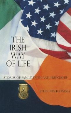The Irish Way to Life: Stories of Family, Faith and Friendship - Shaughnessy, John