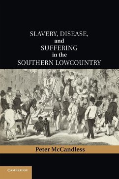 Slavery, Disease, and Suffering in the Southern Lowcountry - Mccandless, Peter