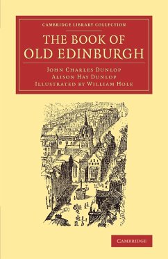 The Book of Old Edinburgh - Dunlop, John Charles; Dunlop, Alison Hay; Hole, William Fergusson Brassey