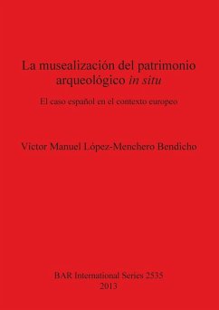La musealización del patrimonio arqueológico in situ - Bendicho, Víctor Manuel López-Menchero