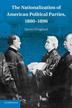 The Nationalization of American Political Parties, 1880-1896 - Klinghard, Daniel