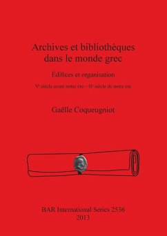 Archives et bibliothèques dans le monde grec - Coqueugniot, Gaëlle