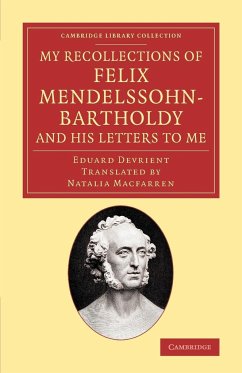 My Recollections of Felix Mendelssohn-Bartholdy, and His Letters to Me - Devrient, Eduard