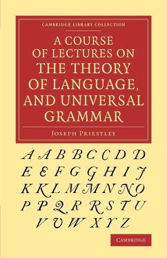 A Course of Lectures on the Theory of Language, and Universal Grammar - Priestley, Joseph