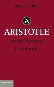 Aristotle on the Nature of Community - Trott, Adriel M