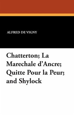 Chatterton; La Marechale D'Ancre; Quitte Pour La Peur; And Shylock Cover Chatterton; La Marechale D'Ancre; Quitte Pour La Peur; And Shylock