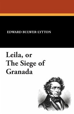 Leila, or the Siege of Granada - Bulwer-Lytton, Edward