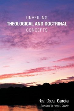 Unveiling Theological and Doctrinal Concepts - Garcia, Rev Oscar