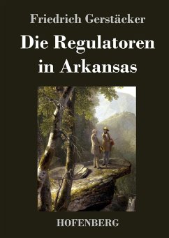 Die Regulatoren in Arkansas - Gerstäcker, Friedrich