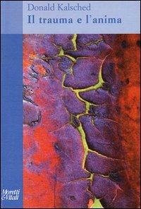 Il trauma e l'anima - Kalsched, Donald Il trauma e l'anima - Kalsched, Donald