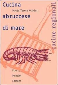 Cucina abruzzese di mare - Olivieri, M. Teresa