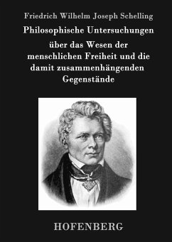 Philosophische Untersuchungen über das Wesen der menschlichen Freiheit und die damit zusammenhängenden Gegenstände - Schelling, Friedrich Wilhelm Joseph