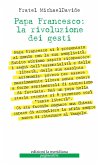 Papa Francesco: la rivoluzione dei gesti Papa Francesco: la rivoluzione dei gesti