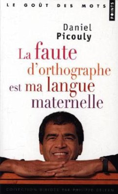 La faute d'orthographe est ma langue maternelle - Picouly, Daniel