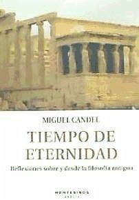 Tiempo de eternidad : reflexiones sobre y desde la filosofía antigua - Candel, Miguel