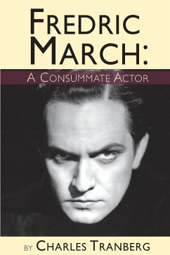 Fredric March - A Consummate Actor - Tranberg, Charles