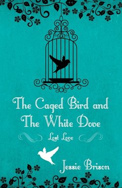 The Caged Bird and the White Dove: Lost Love - Brison, Jessie