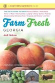 Farm Fresh Georgia: The Go-To Guide to Great Farmers' Markets, Farm Stands, Farms, U-Picks, Kids' Activities, Lodging, Dining, Dairies, Fe