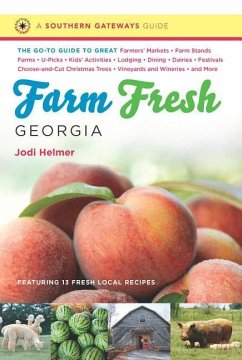 Farm Fresh Georgia: The Go-To Guide to Great Farmers' Markets, Farm Stands, Farms, U-Picks, Kids' Activities, Lodging, Dining, Dairies, Fe - Helmer, Jodi
