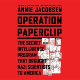 Operation Paperclip: The Secret Intelligence Program to Bring Naziscientists to America