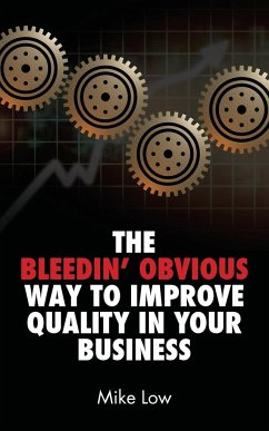 The Bleedin' Obvious Way to Improve Quality in Your Business - Low, Mike