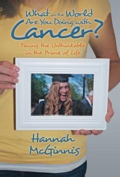 What in the World Are You Doing with Cancer? - McGinnis, Hannah