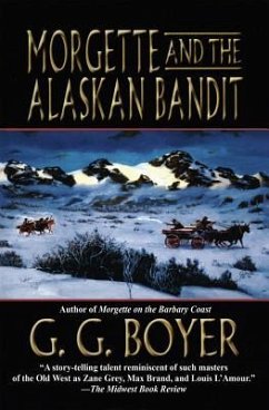 Morgette and the Alaskan Bandit - Boyer, G. G.