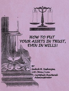 How to Put Your Assets in Trust, Even in Wills! - Keshavjee, Llb (Hon ). Lon Sadick H.