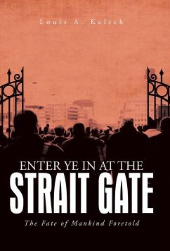 Enter Ye in at the Strait Gate - Kelsch, Louis A.