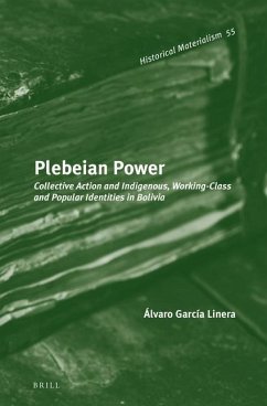 Plebeian Power: Collective Action and Indigenous, Working-Class and Popular Identities in Bolivia - García Linera, Álvaro