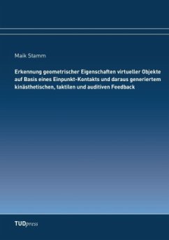 Erkennung geometrischer Eigenschaften virtueller Objekte auf Basis eines Einpunkt-Kontakts und daraus generiertem kinästhetischen, taktilen und auditiven Feedback - Stamm, Maik