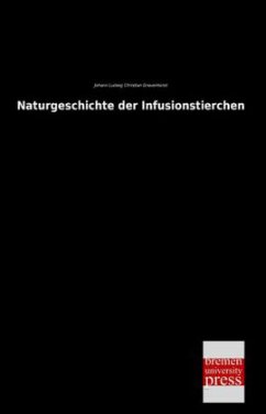 Naturgeschichte der Infusionstierchen - Gravenhorst, Johann Ludwig Christian