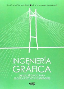 Ingeniería gráfica : dibujo técnico para escuelas técnicas superiores - Villoria San Miguel, Víctor; Azofra Márquez, Ángel