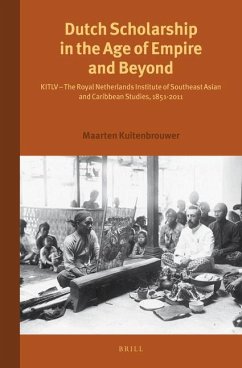 Dutch Scholarship in the Age of Empire and Beyond: Kitlv - The Royal Netherlands Institute of Southeast Asian and Caribbean Studies, 1851-2011 - Kuitenbrouwer, Maarten