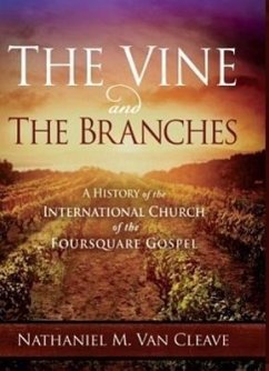The Vine and the Branches: A History of the International Church of the Foursquare Gospel - Cleave, Nathaniel M. van
