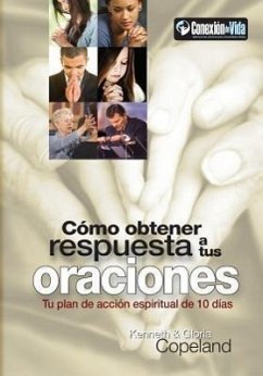 Como Obtener Respuesta a Sus Oraciones: Tu Plan de Accion Spiritual de 10 Dias - Copeland, Kenneth; Copeland, Gloria