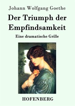 Der Triumph der Empfindsamkeit - Goethe, Johann Wolfgang von