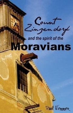 Count Zinzendorf and the Spirit of the Moravians - Wemmer, Paul