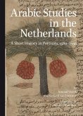 Arabic Studies in the Netherlands: A Short History in Portraits, 1580-1950