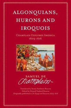 Algonquians, Hurons and Iroquois: Champlain Explores America 1603-1616 - Champlain, Samuel De