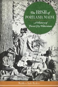 The Irish of Portland, Maine: A History of Forest City Hibernians - Barker, Matthew Jude