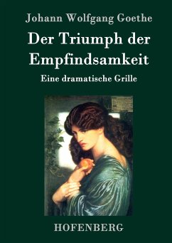 Der Triumph der Empfindsamkeit - Goethe, Johann Wolfgang von