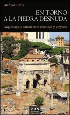 En torno a la piedra desnuda : arqueología y ciudad entre identidad y proyecto - González Villaescusa, Ricardo; Ricci, Andreina
