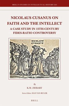 Nicolaus Cusanus on Faith and the Intellect: A Case Study in 15th-Century Fides-Ratio Controversy - Ziebart, K. Meredith