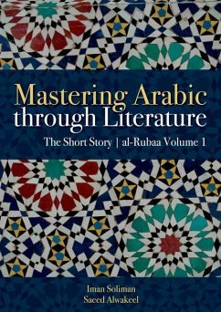 Mastering Arabic Through Literature: The Short Story - Soliman, Iman A.; Alwakeel, Saeed