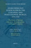 Anarchism and Syndicalism in the Colonial and Postcolonial World, 1870-1940: The Praxis of National Liberation, Internationalism, and Social Revolutio