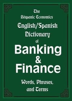 The Hispanic Economics English/Spanish Dictionary of Banking & Finance: Words, Phrases, and Terms