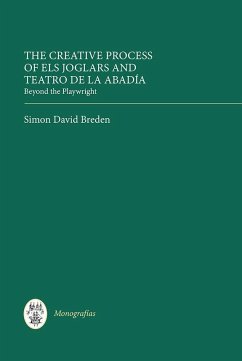 The Creative Process of Els Joglars and Teatro de la Abadía: Beyond the Playwright - Breden, Simon David