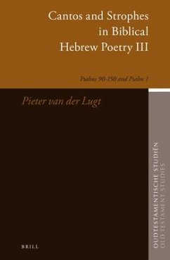 Cantos and Strophes in Biblical Hebrew Poetry III: Psalms 90-150 and Psalm 1 - Lugt, P. van der