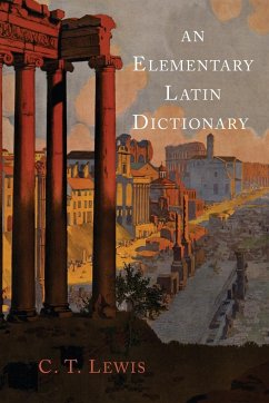 An Elementary Latin Dictionary - Lewis, Charlton T.